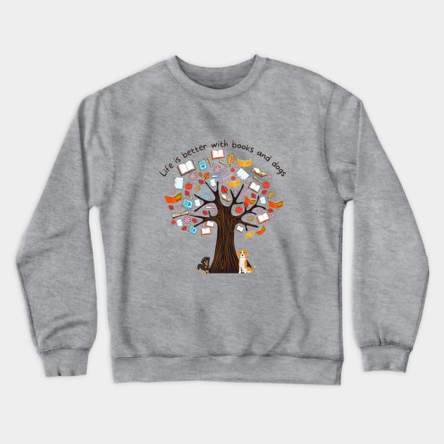 Life is better with books and dogs Crewneck Sweatshirt by WonkeyCreations